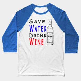 Save Water Drink Wine Baseball T-Shirt